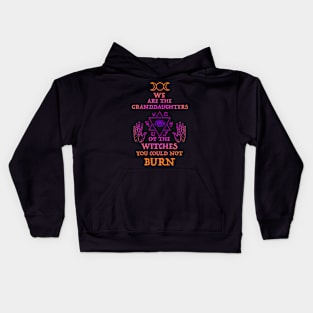 We Are The Granddaughters Of The Witches You Couldn'T Burn Kids Hoodie